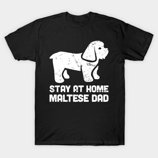 Maltese - Funny Stay At Home Dog Dad T-Shirt by MeatMan